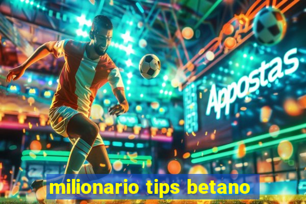 milionario tips betano